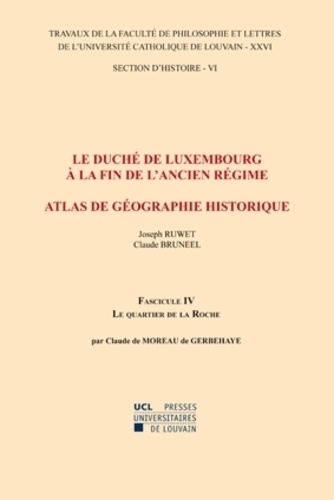 Le duché de Luxembourg à la fin de l'Ancien Régime, Atlas de géographie historique. Fascicule 4, Le quartier de la Roche