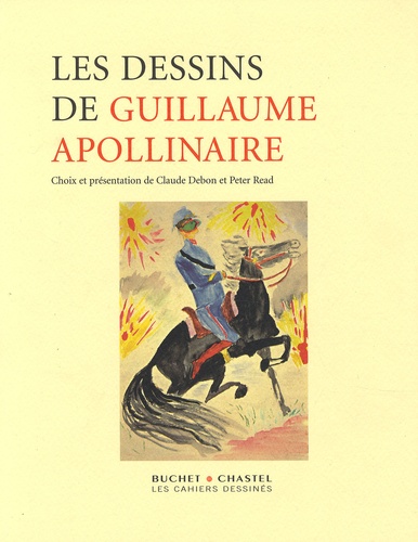 Claude Debon et Peter Read - Les dessins de Guillaume Apollinaire.