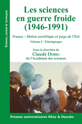 Les sciences en guerre froide (1946-1991). France - Union soviétique et pays de l'Est Volume 1, Témoignages