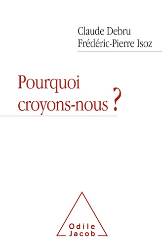 Pourquoi croyons-nous ?. Dialogue en liberté d'un philosophe et d'un psychanalyste