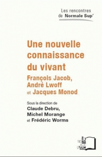 Une nouvelle connaissance du vivant. François Jacob, André Lwoff et Jacques Monod