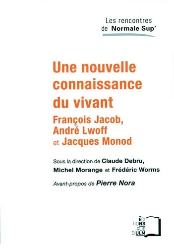 Une nouvelle connaissance du vivant. François Jacob, André Lwoff et Jacques Monod