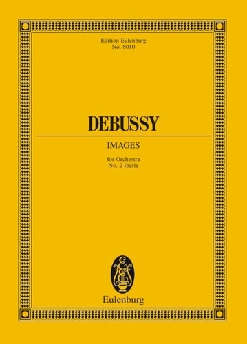 Claude Debussy - Eulenburg Miniature Scores  : Images - No. 2 Ibéria. orchestra. Partition d'étude..