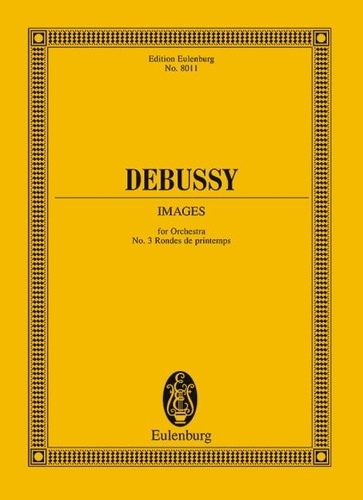 Claude Debussy - Eulenburg Miniature Scores  : Images - No. 3 Rondes de printemps. orchestra. Partition d'étude..