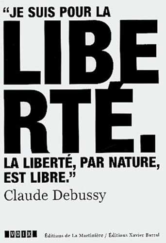 Claude Debussy - Je suis pour la liberté - La liberté par nature est libre.