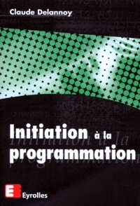 Claude Delannoy - Initiation A La Programmation.