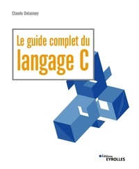 Claude Delannoy - Le guide complet du langage C.