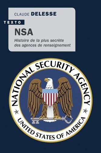 Claude Delesse - NSA - Histoire de la plus secrète des agences de renseignements.