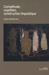 Claude Delmas - Complétude, cognition, construction linguistique.
