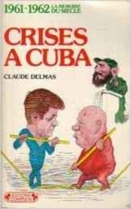 Claude Delmas - Crises à Cuba.