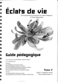 Claude Demissy - Eclats de Vie Tome 2 : Un enseignement protestant de culture religieuse à l'école élémentaire - Guide prédagogique, Cycle 2, troisième année (cours élementaire 1).