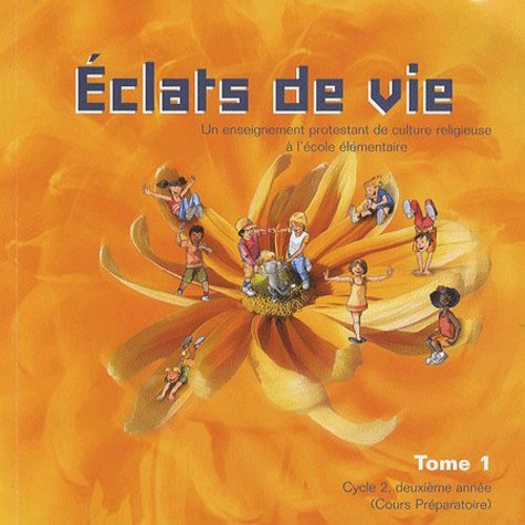 Claude Demissy - Eclats de vie - Un enseignement protestant de culture religieuse à l'école élémentaire Tome 1 Cycle 2, deuxième année (Cours Préparatoire).