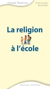 Claude Demissy - La religion à l'école - Une problématique à partir de considérations européennes et pédagogiques.