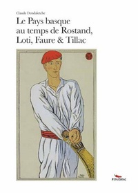 Claude Dendaletche - Le Pays basque au temps de Rostand, Loti , Faure et Tillac.