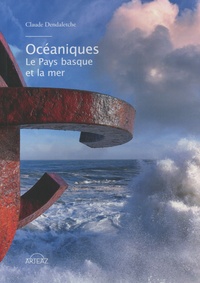 Claude Dendaletche - Océaniques - Le Pays basque et la mer.