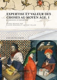 Claude Denjean et Laurent Feller - Expertise et valeur des choses au Moyen Age - Volume 1, Le besoin d'expertise.
