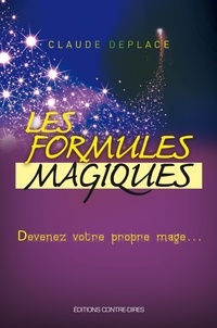 Claude Deplace - Les formules magiques : Devenez votre propre mage....