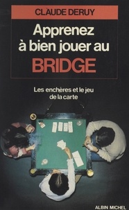 Claude Deruy - Apprenez à bien jouer au bridge - Les enchères et le jeu de la carte.