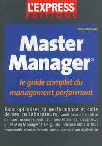 Claude Desbordes - Master Manager - Le guide complet du management performant.
