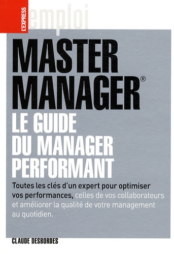 Claude Desbordes - Master Manager - Le guide du manager performant.