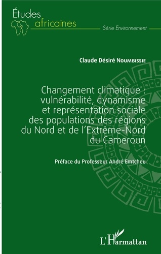Changement climatique. Vulnérabilité, dynamisme et représentation sociale des populations des régions du Nord et de l'extrême-Nord du Cameroun