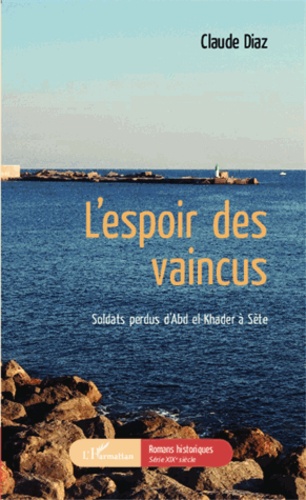 L'espoir des vaincus. Soldats perdus d'Abd el-Khader à Sète