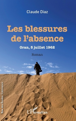 Claude Diaz - Les blessures de l'absence - Oran, 5 juillet 1962.