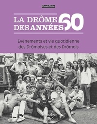 Claude Didier - La Drôme des années 60 - Evènements et vie quotidienne des Drômoises et des Drômois.