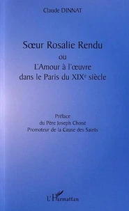 Soeur Rosalie Rendu ou l'amour à l'oeuvre dans le Paris du XIXe siècle
