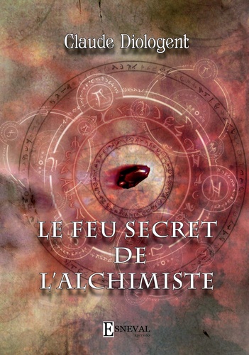Claude Diologent - Le feu secret de l'alchimiste.