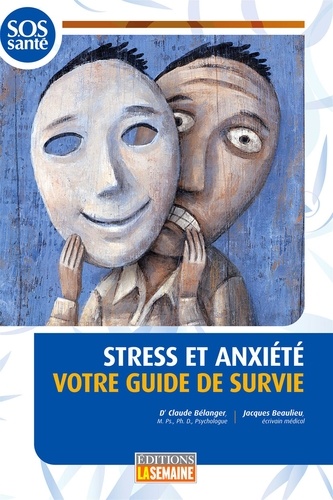 Claude (Dr) Bélanger et Jacques Beaulieu - Stress et anxiété votre guide de survie.