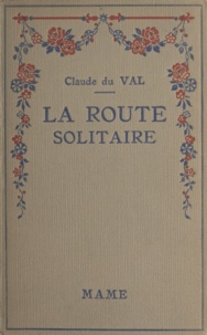 Claude du Val et G. Grellet - La route solitaire.