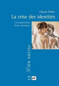 Claude Dubar - La crise des identités - L'interprétation d'une mutation.