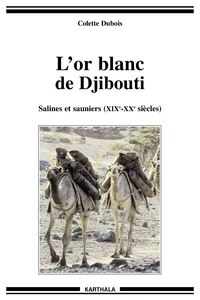 L'Or Blanc De Djibouti. Salines Et Sauniers (Xixeme-Xxeme Siecles)