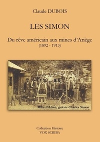 Claude Dubois - Les simon - Du rêve américain aux mines d'Ariège (1892 - 1913).