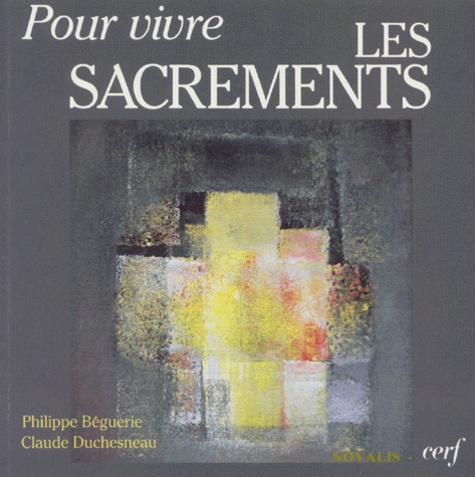 Claude Duchesneau et Philippe Béguerie - Pour Vivre Les Sacrements. 3eme Edition.