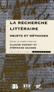 Claude Duchet et Stéphane Vachon - La Recherche Litteraire. Objets Et Methodes.