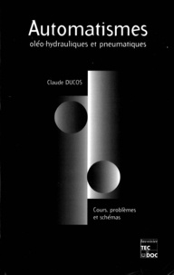 Claude Ducos - Automatismes oléo-hydrauliques & pneumatiques BTS, IUT, Ecoles d'ingénieurs - Cours, problèmes & schémas.