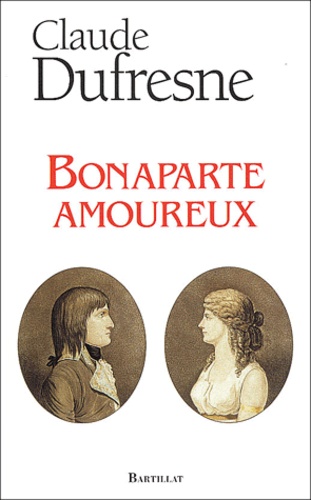 Claude Dufresne - Bonaparte amoureux.