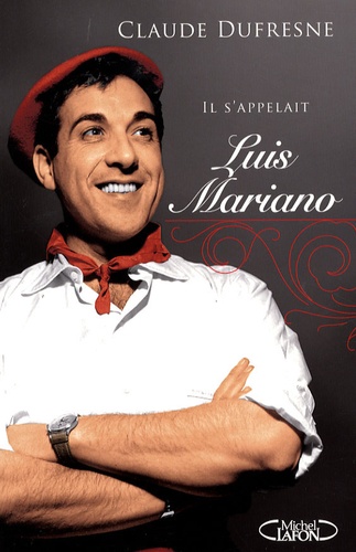 Claude Dufresne - Il s'appelait Luis Mariano....
