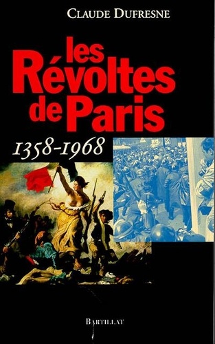 Claude Dufresne - Les révoltes de Paris - 1358-1968.