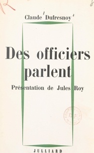 Claude Dufresnoy et Jules Roy - Des officiers parlent.