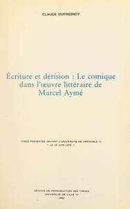 Claude Dufresnoy - Écriture et dérision : le comique dans l'œuvre littéraire de Marcel Aymé - Thèse présentée devant l'Université de Grenoble III, le 23 juin 1978.