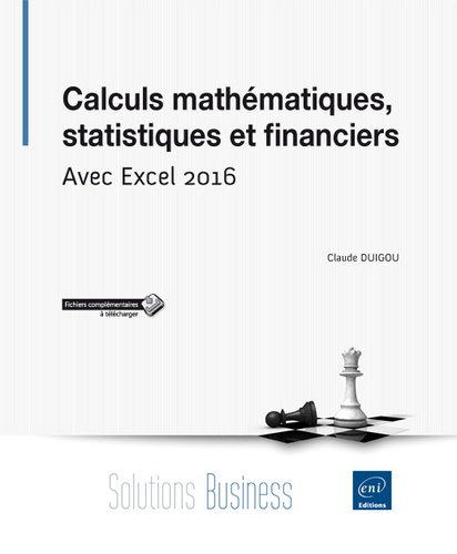 Claude Duigou - Calculs mathématiques, statistiques et financiers - Avec Excel 2016.