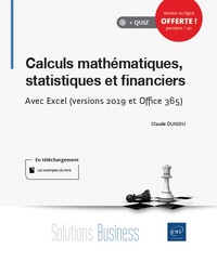 Claude Duigou - Calculs mathématiques, statistiques et financiers - Avec Excel (versions 2019 et Office 365).