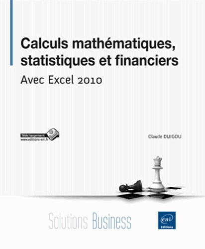Calculs mathématiques, statistiques et financiers. Avec Excel 2010