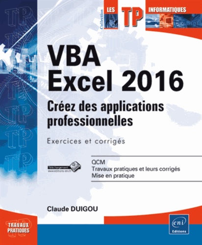 Claude Duigou - VBA Excel 2016 - Créez des applications professionnelles : exercices et corrigés.