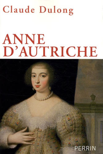 Claude Dulong - Anne d'Autriche - Mère de Louis XIV.