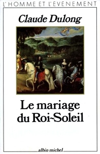 Claude Dulong et Claude Dulong - Le Mariage du Roi-Soleil.
