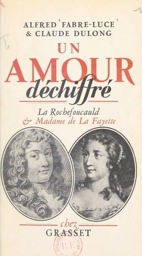 Un amour déchiffré. La Rochefoucauld et Madame de La Fayette